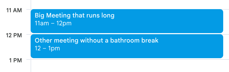 Screenshot from Google Calendar showing two meetings running right up against each other. The first is "Big Meeting that runs long" and the second is "Other meeting without a bathroom break"